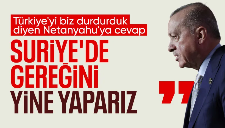 Cumhurbaşkanı Erdoğan'dan Netanyahu'nun 'Türkiye' sözlerine net cevap