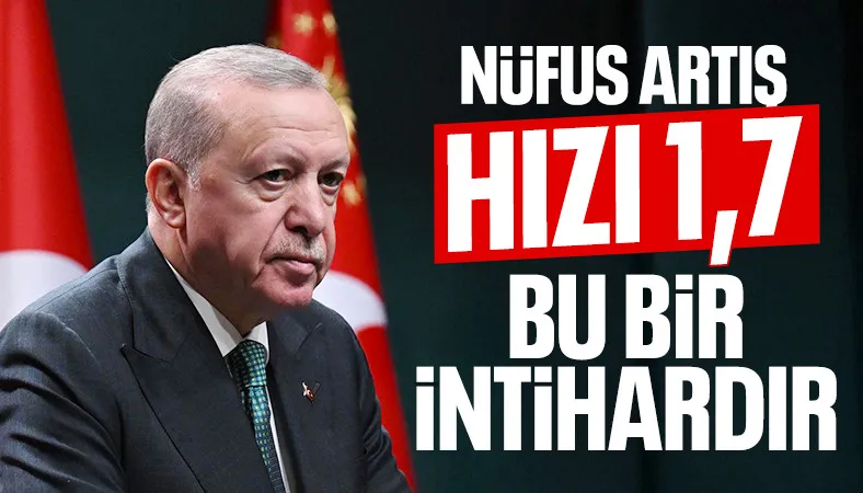 Cumhurbaşkanı Erdoğan: Nüfus artış hızında şu anda 1,7’deyiz, bu bir intihardır