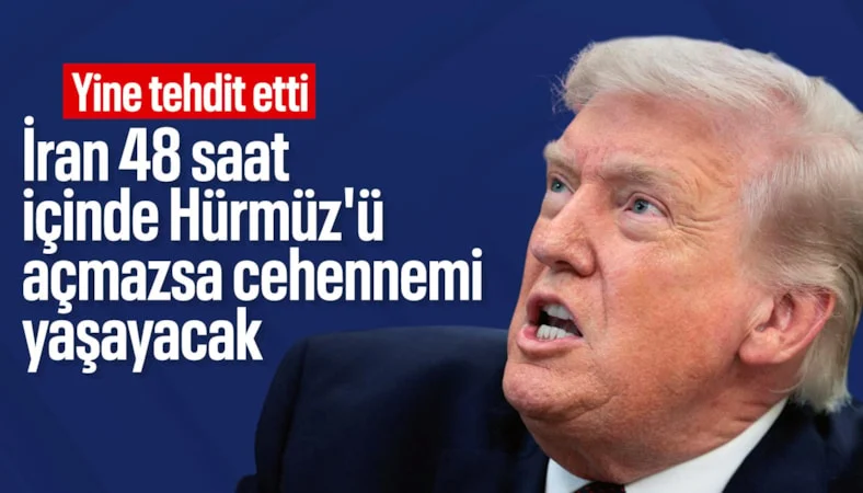 Donald Trump'tan İran'a '48 saat' tehdidi: H&uuml;rm&uuml;z'&uuml; a&ccedil;mazsa cehennemi yaşayacak