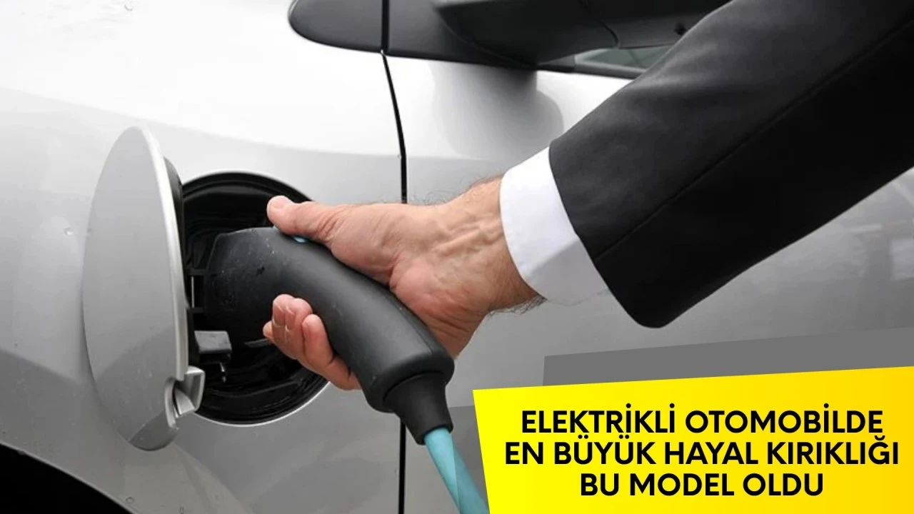Elektrikli otomobilde en büyük hayal kırıklığı bu model oldu!