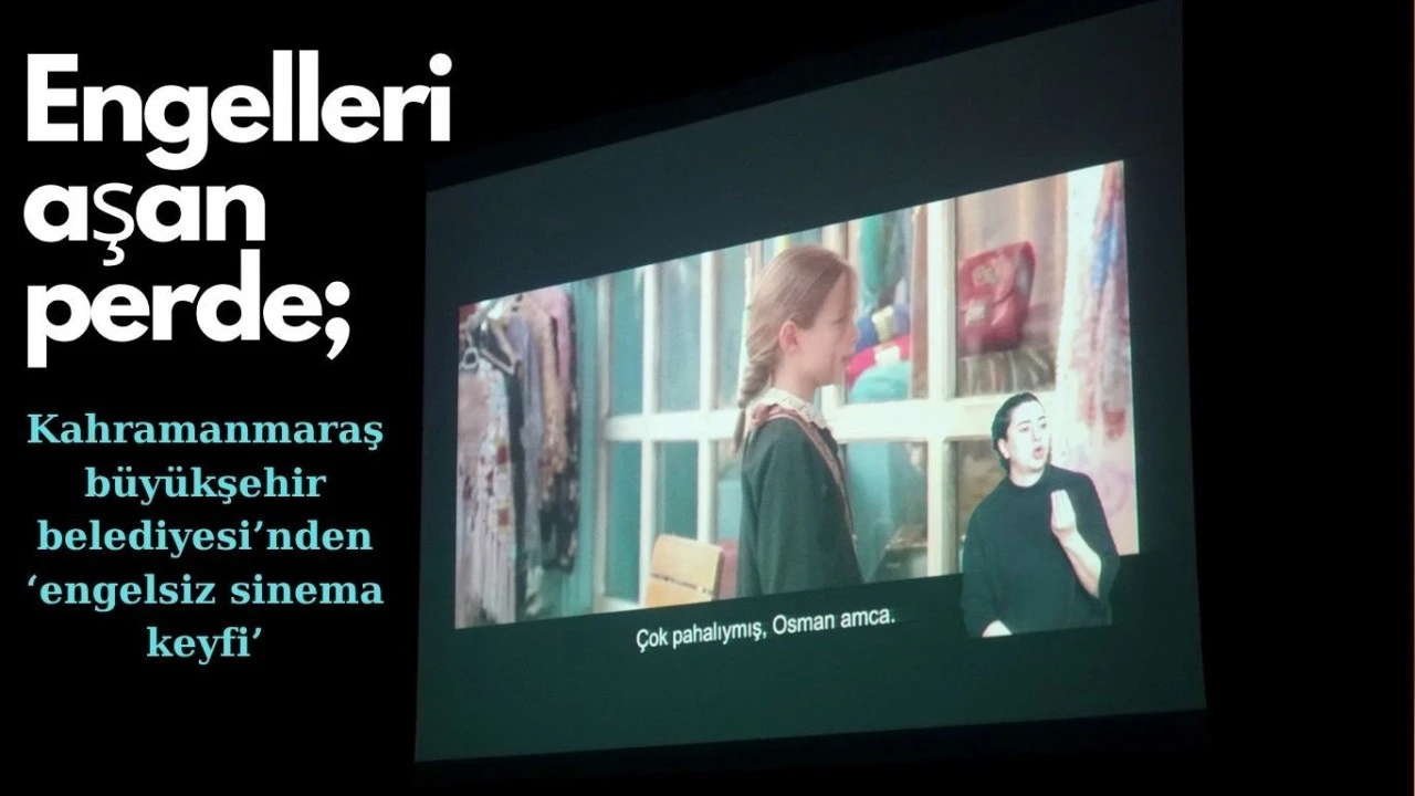 Engelleri Aşan Perde; Kahramanmaraş Büyükşehir’den “Engelsiz Sinema” Keyfi