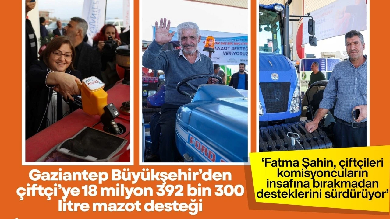 GAZİANTEP BÜYÜKŞEHİR’DEN ÇİFTÇİYE 18 MİLYON 392 BİN 300 LİTRE MAZOT DESTEĞİ