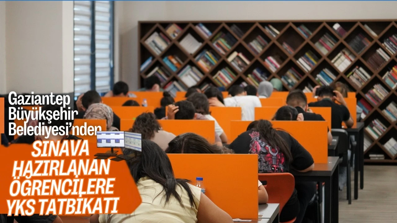 Gaziantep Büyükşehir’den sınava hazırlanan öğrencilere YKS tatbikatı