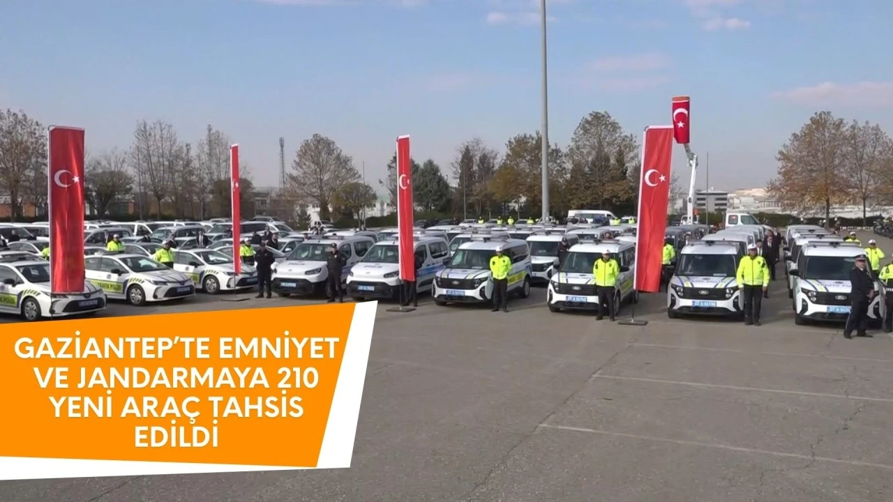 Gaziantep’te emniyet ve jandarmaya 210 yeni araç teslim edildi