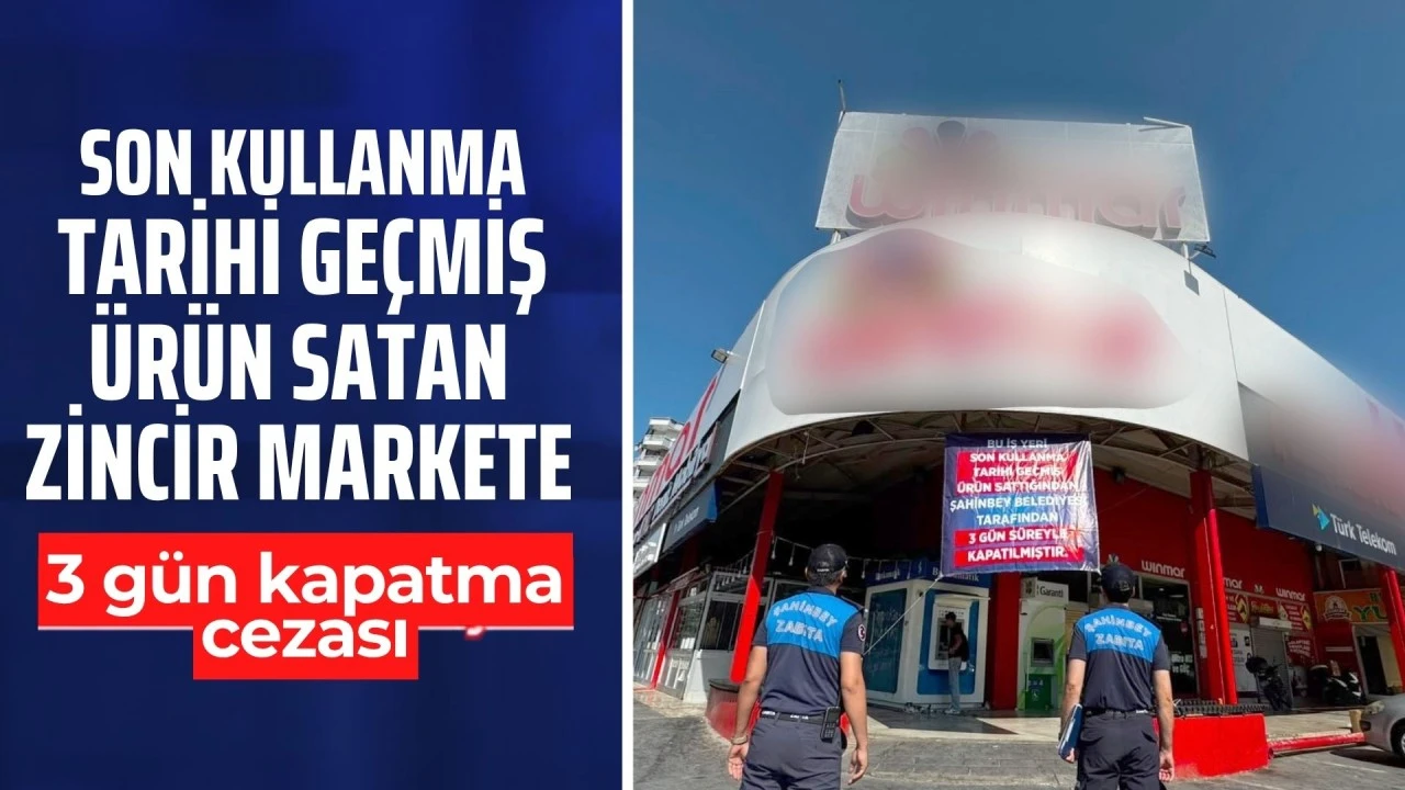 Gaziantep'te tarihi geçmiş ürün satan markete 3 günlük kapatma cezası