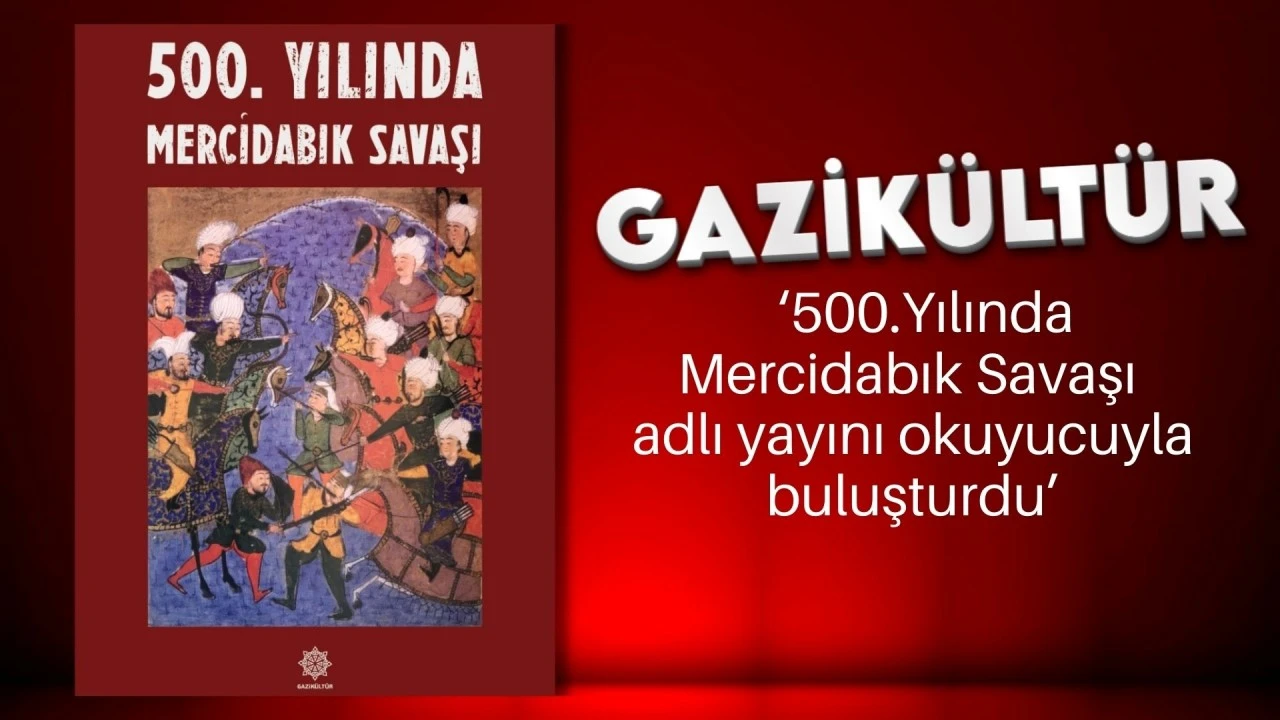 Gazikültür, "500. Yılında Mercidabık Savaşı" adlı yayını okuyucuyla buluşturdu