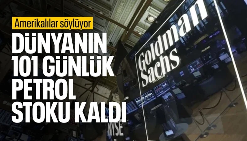 Goldman Sachs: D&uuml;nyanın 101 g&uuml;nl&uuml;k petrol stoku kaldı
