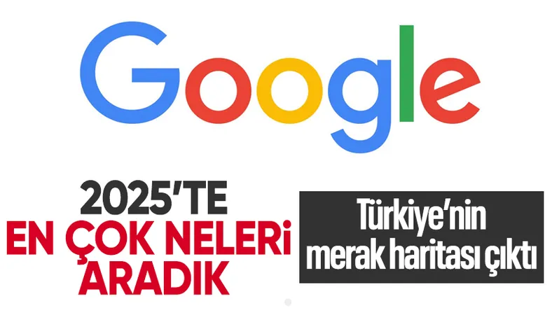 Google 2025 yılı arama trendleri belli oldu