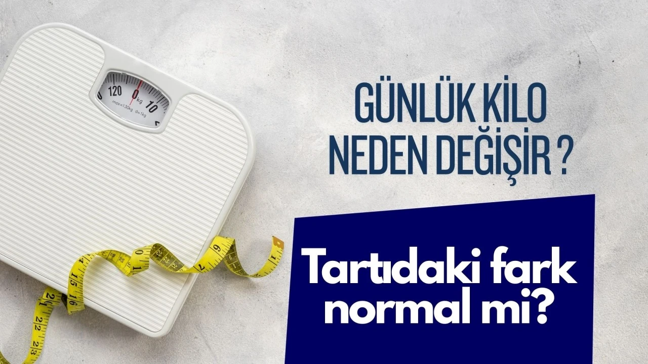 Günlük Kilo Neden Değişir? Tartıdaki Fark Normal Mi?