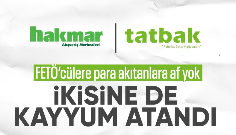 HAKMAR ve TATBAK'a kayyum atandı
