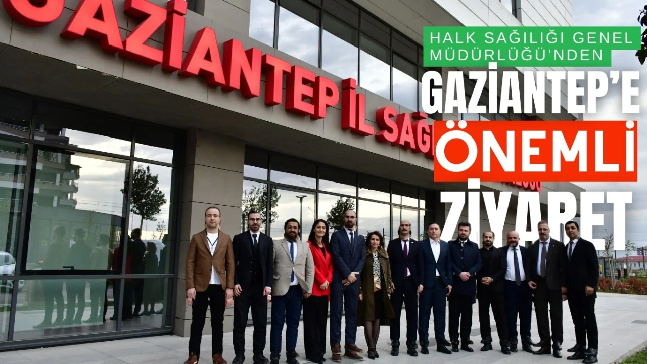 Halk Sağlığı Genel Müdürlüğü’nden Gaziantep’e Önemli Ziyaret