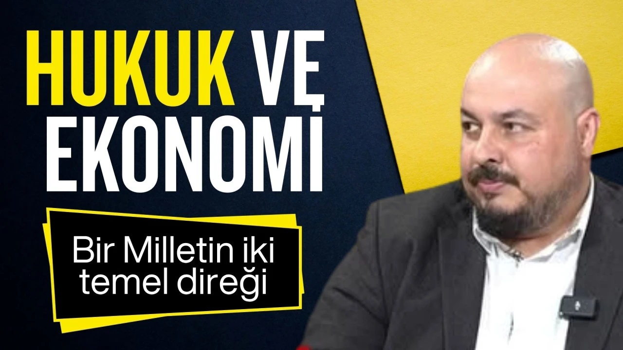 Hukuk ve Ekonomi: Bir milletin iki temel direği