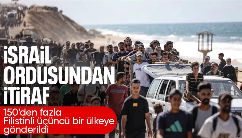 İsrail ordusu 150'den fazla Filistinliyi Gazze'den üçüncü bir ülkeye gönderdiğini itiraf etti