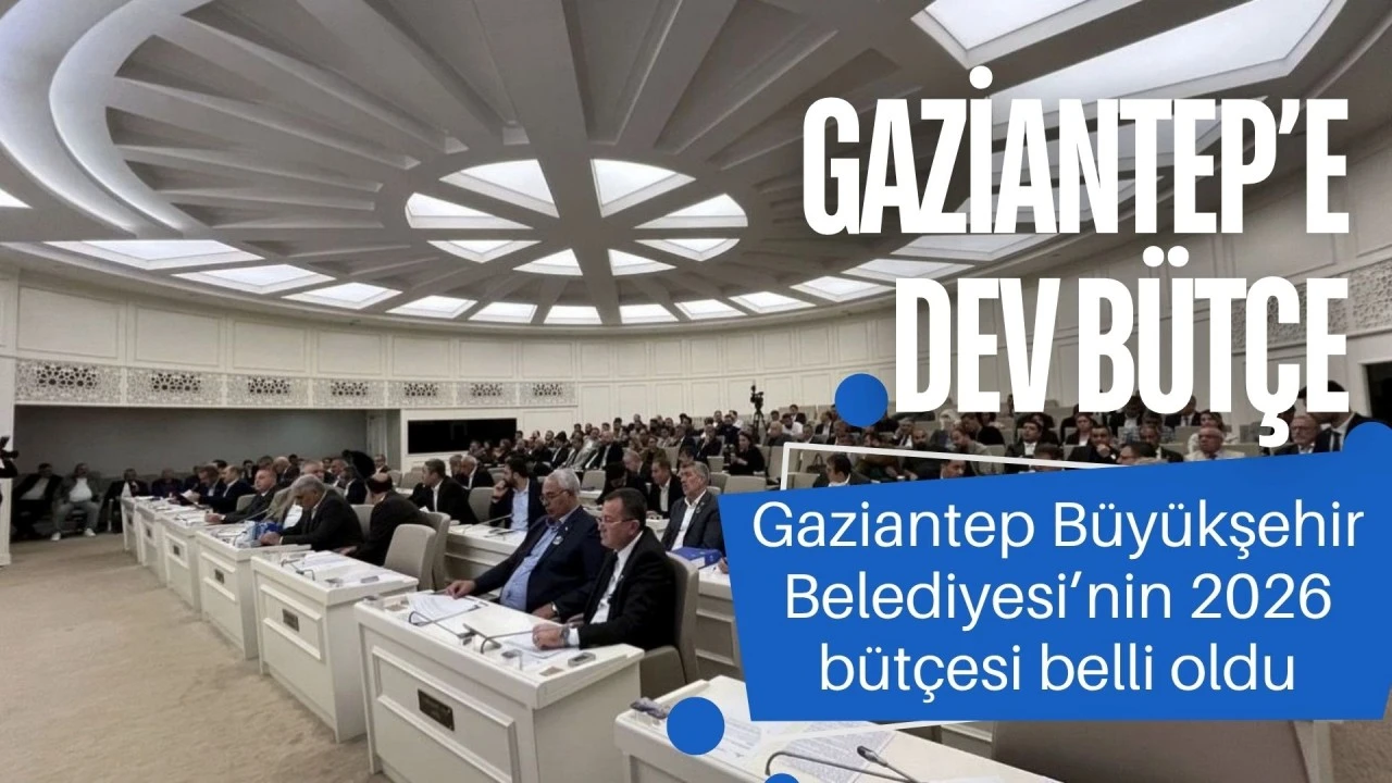 Gaziantep’e dev bütçe! İşte Gaziantep Büyükşehir Belediyesi’nin 2026 yılı bütçesi…