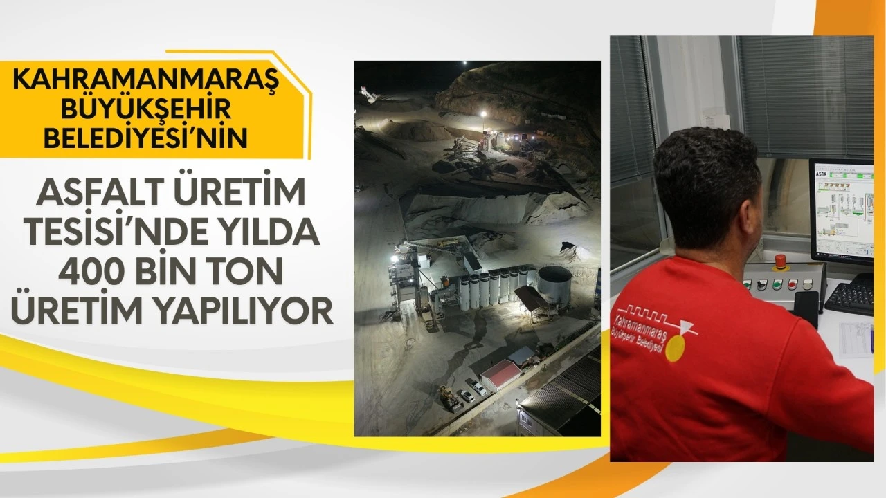 KahramanmaraÅŸ BüyükÅŸehir’in Asfalt Üretim Tesisi’nde Yılda 400 Bin Ton Üretim Yapılıyor