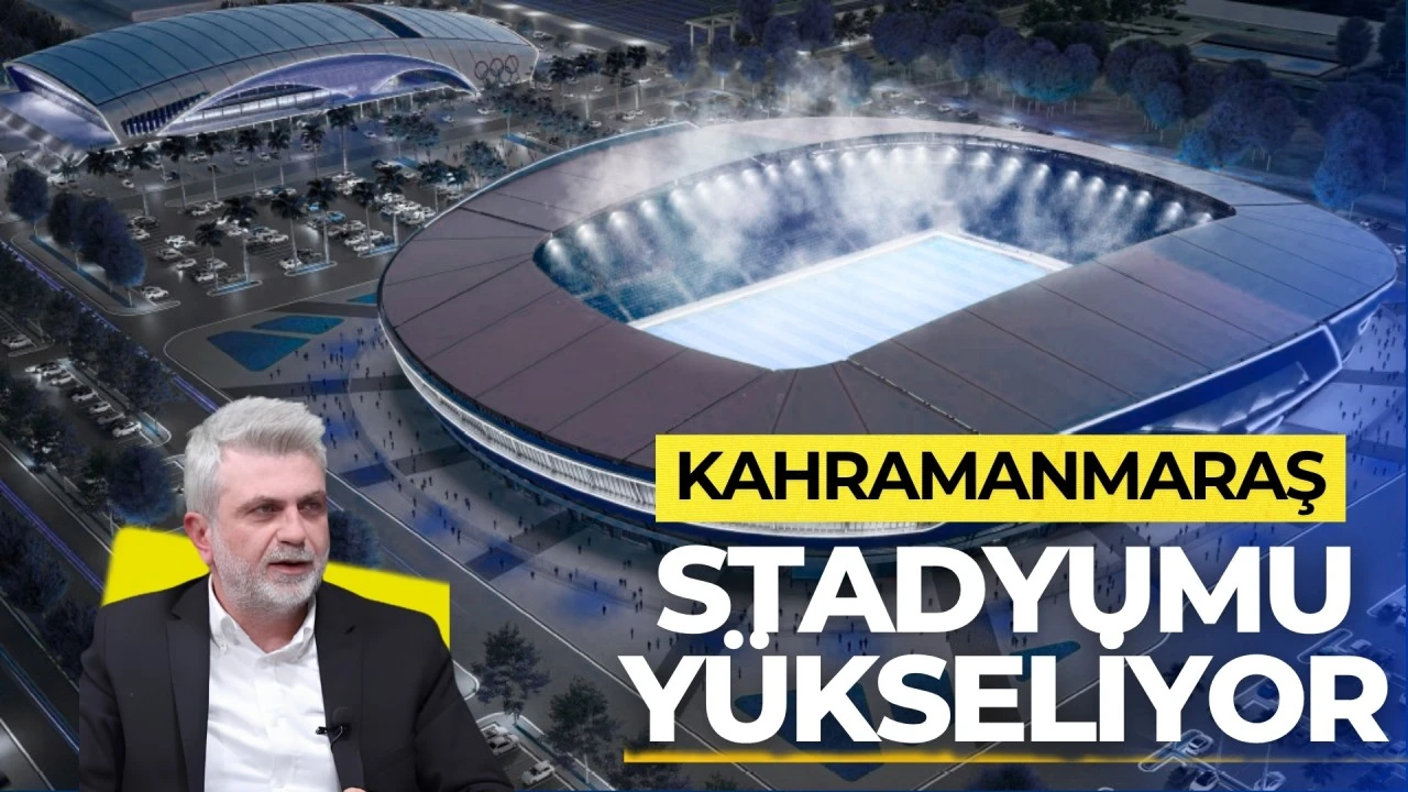 Kahramanmaraş Stadyumu Yükseliyor