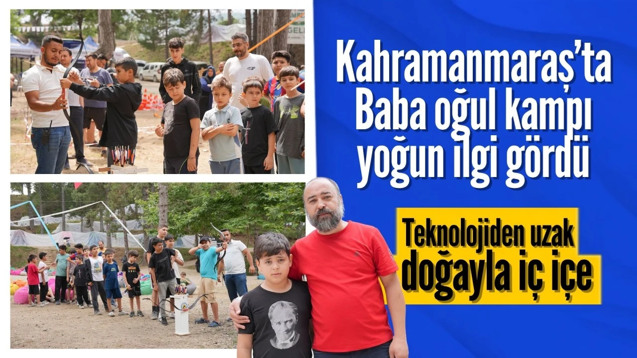 Kahramanmaraş'ta Baba-Oğul Kampı Yoğun İlgi Gördü!