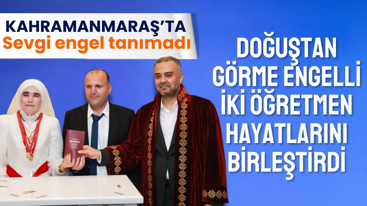 Kahramanmaraş'ta sevgi engel tanımadı: Görme engelli iki öğretmen dünyaevine girdi