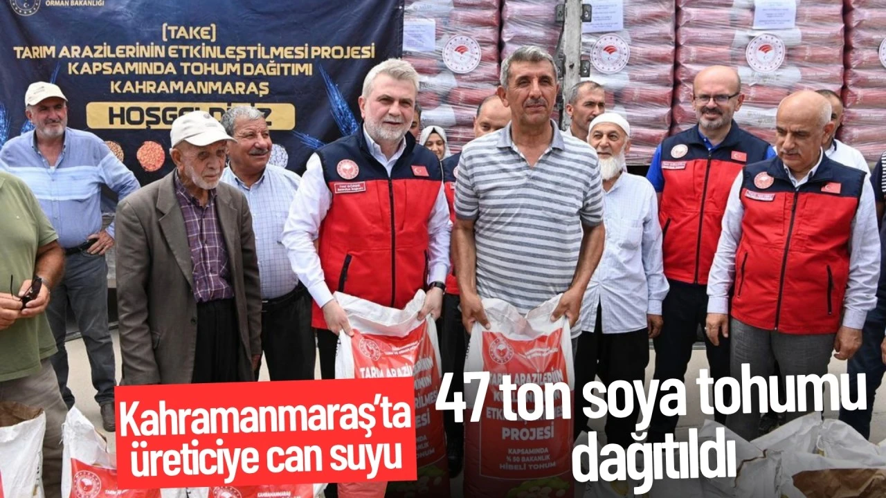 Kahramanmaraş'ta üreticiye can suyu: 47 ton soya tohumu dağıtıldı