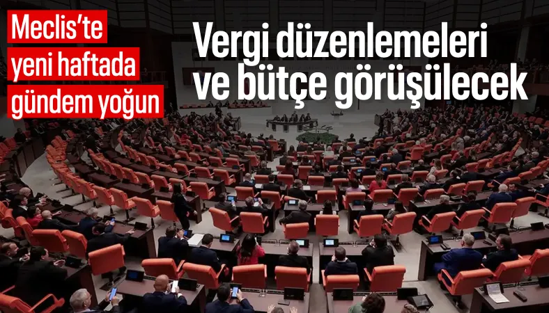 Meclis’te yoğun hafta: Vergi ve bütçe mesaisi başlıyor