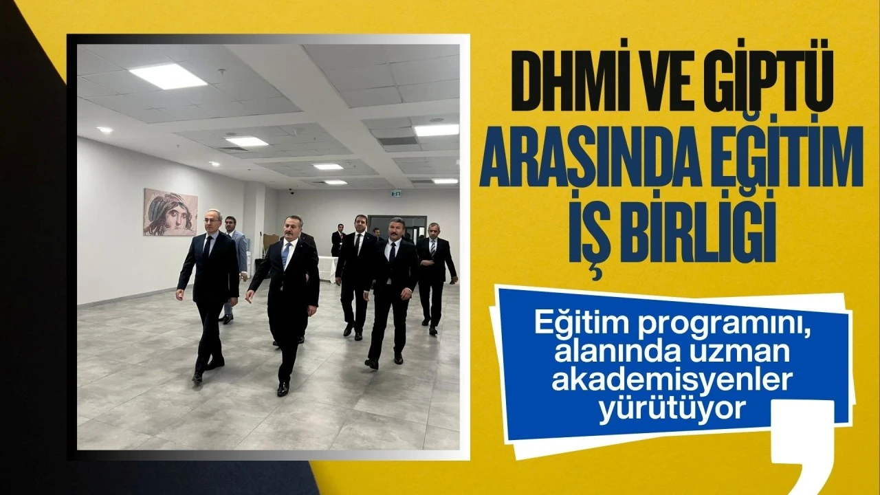 DHMİ VE GİPTÜ ARASINDA EĞİTİM İŞBİRLİĞİ