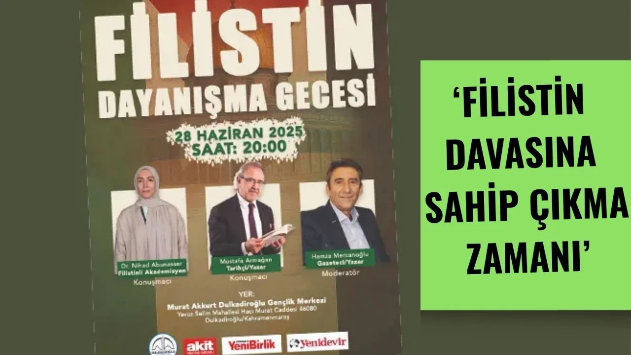 FİLİSTİN DAVASINA SAHİP ÇIKMA ZAMANI: DULKADİROĞLU’NDA ANLAMLI DAYANIŞMA GECESİ