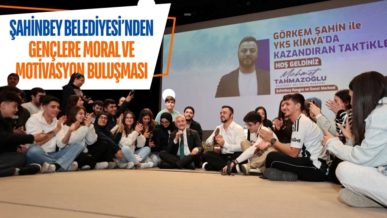ŞAHİNBEY BELEDİYESİ&rsquo;NDEN GEN&Ccedil;LERE MORAL VE  MOTİVASYON BULUŞMASI