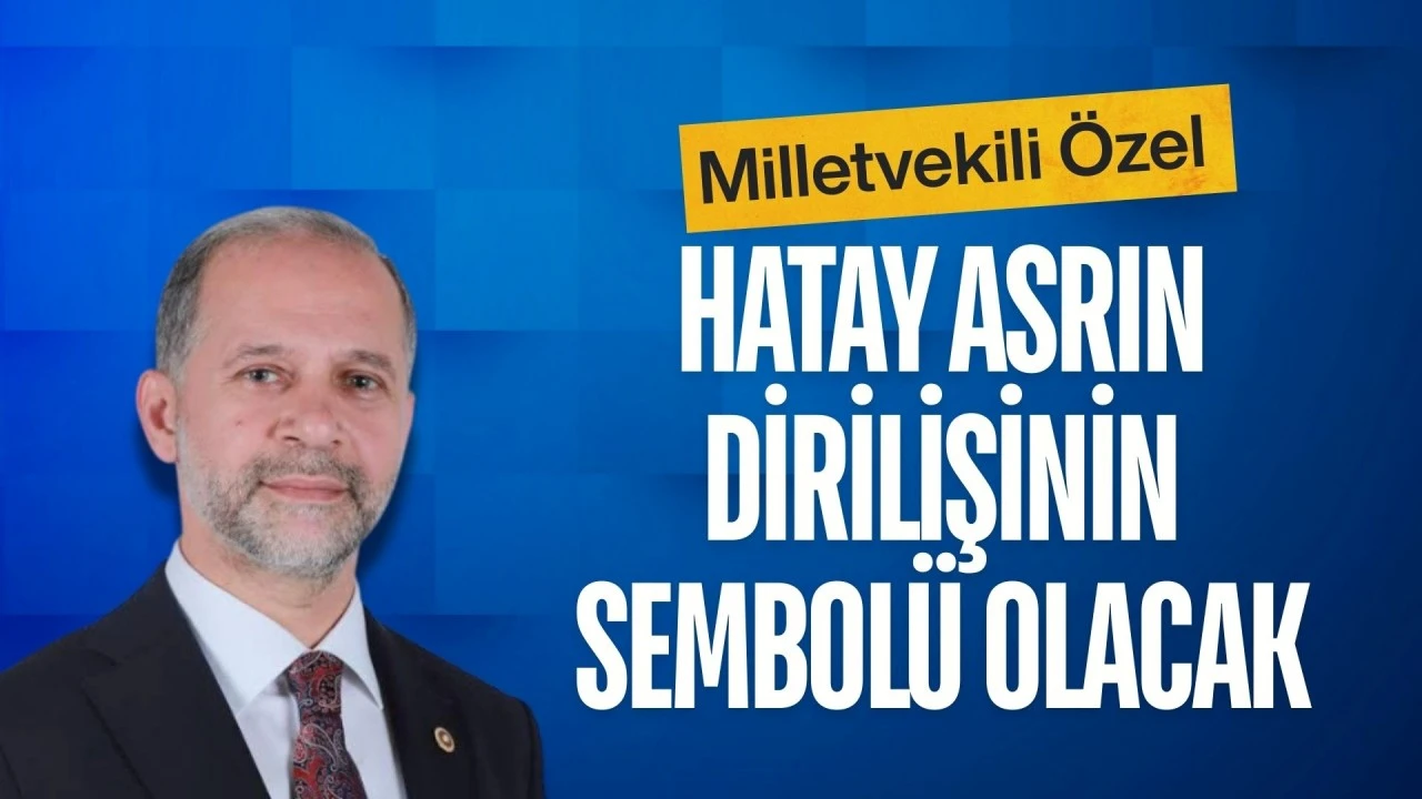 HATAY ASRIN DİRİLİŞİNİN SEMBOL&Uuml; OLACAK