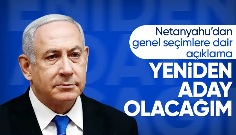 Netanyahu, 2026 genel seçimlerinde yeniden aday olmak istiyor