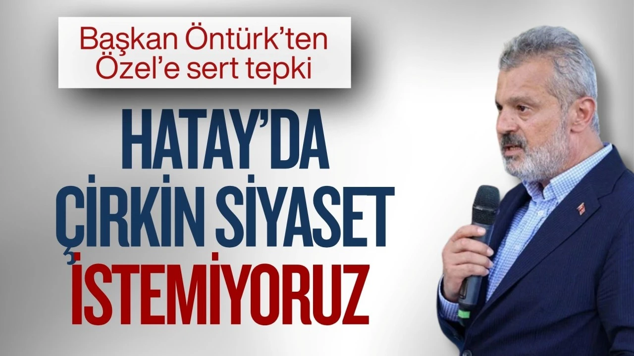 &Ouml;nt&uuml;rk: Hatay&rsquo;da &Ccedil;irkin Siyaset  İstemiyoruz&rdquo;