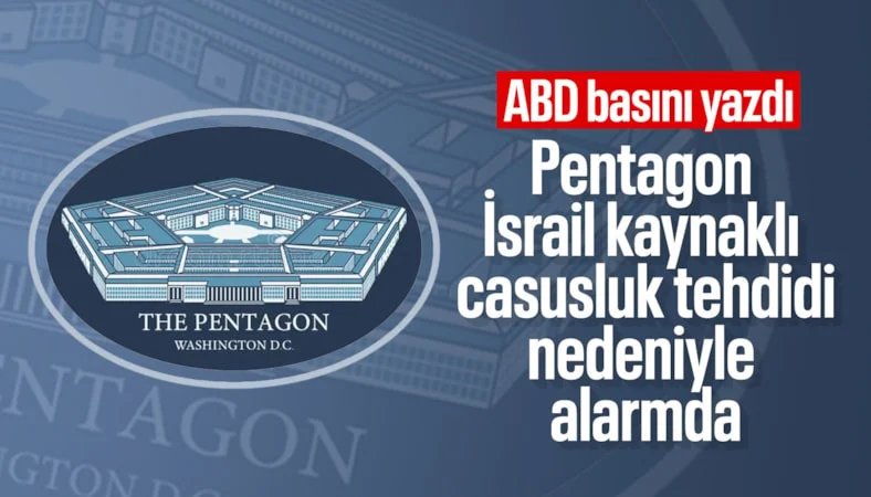 Pentagon alarmda: İsrail kaynaklı casusluk tehdidi iddiası
