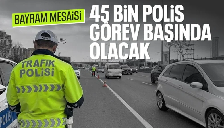 Ramazan Bayramı'nda 45 bin 694 polis g&ouml;rev yapacak
