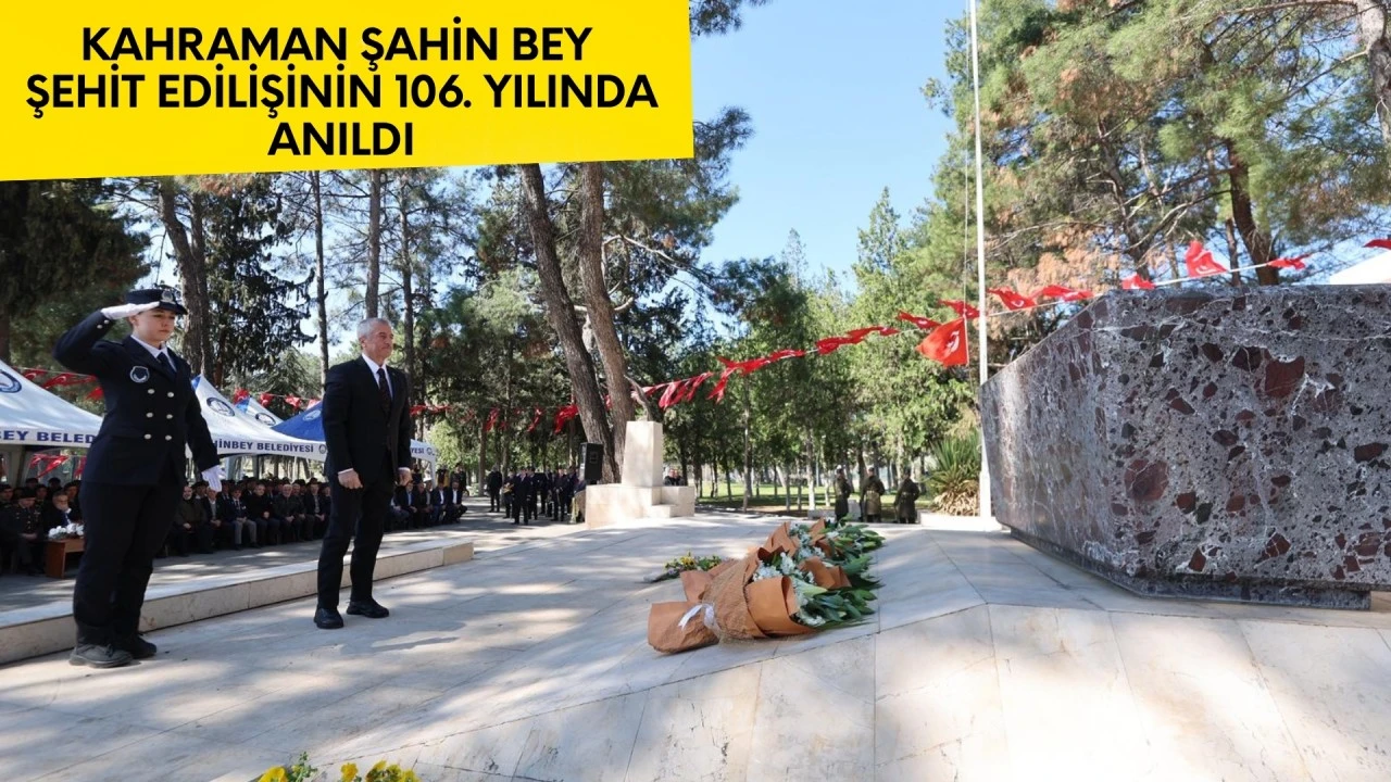 Şahin Bey şehit edilişinin 106. yılında anıldı