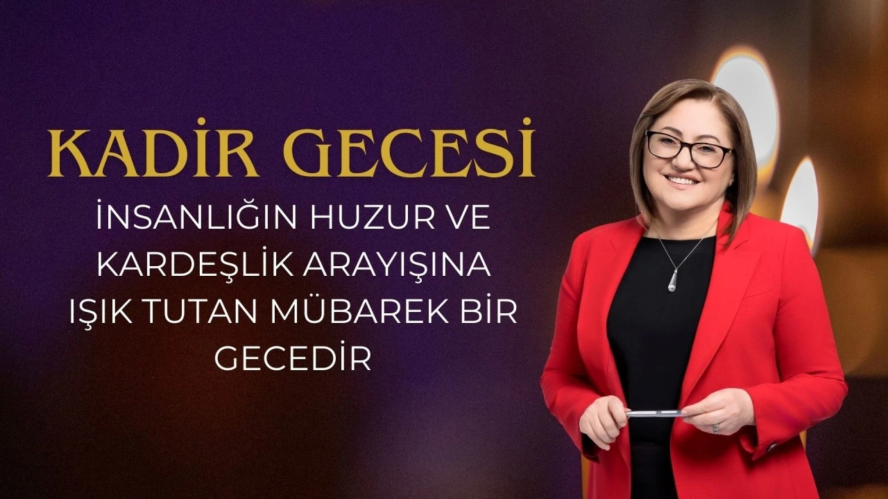 Şahin'den Kadir Gecesi mesajı Şahin: "Kadir gecesi, insanlığın huzur ve kardeşlik arayışına ışık tutan mübarek bir gecedir"