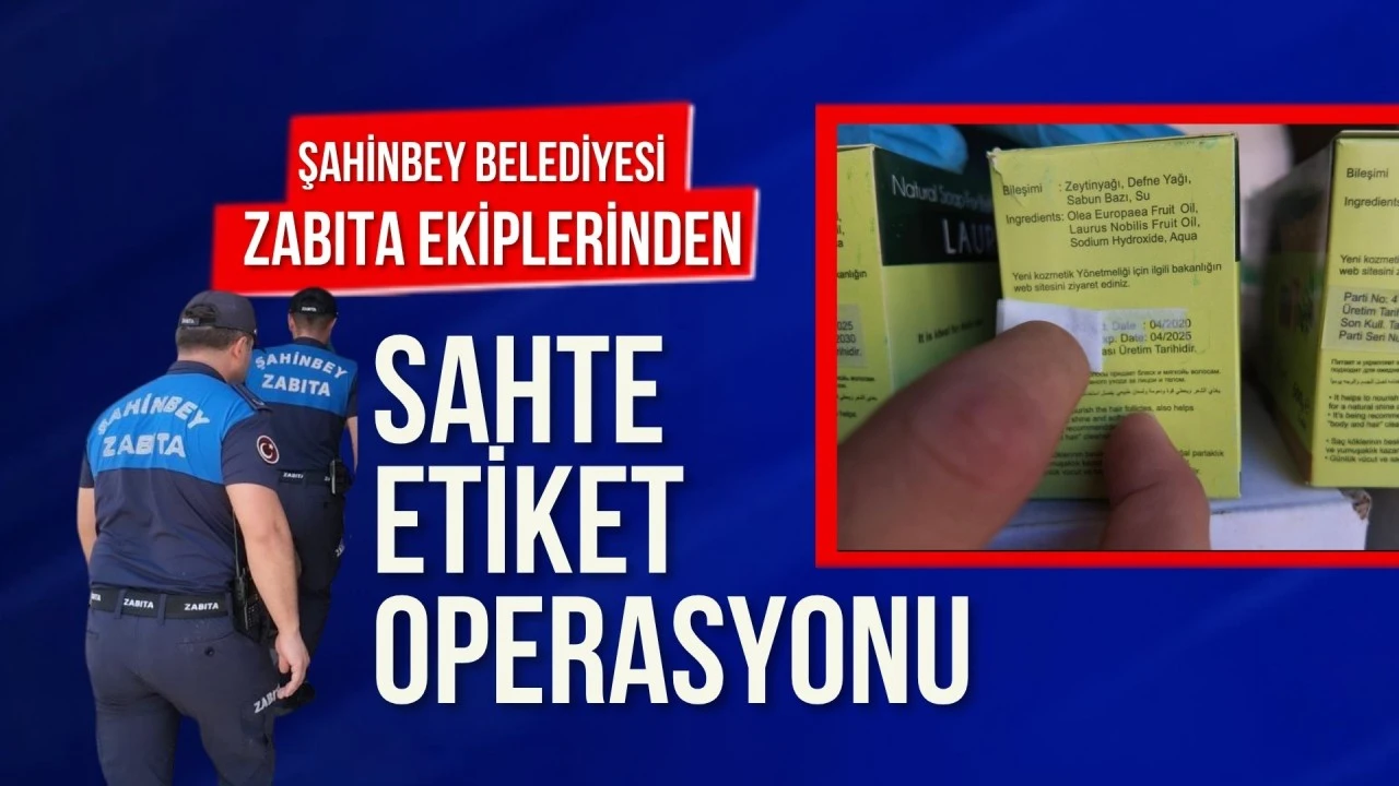 Şahinbey Belediyesi’nden sahte etiket operasyonu