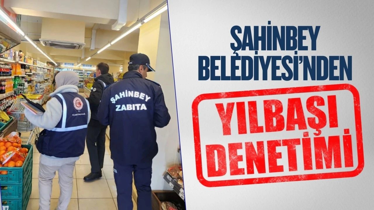 Şahinbey Belediyesi'nden yılbaşı denetimi