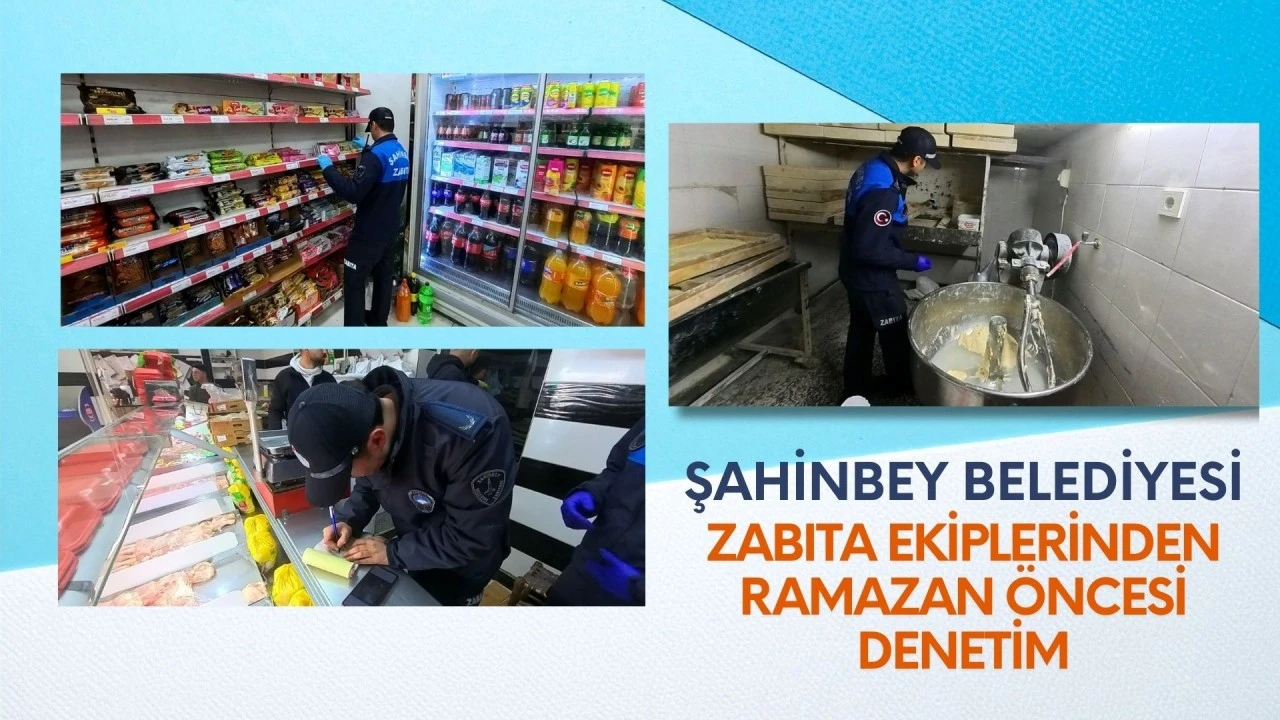 Şahinbey Belediyesi zabıta ekiplerinden Ramazan &ouml;ncesi denetim