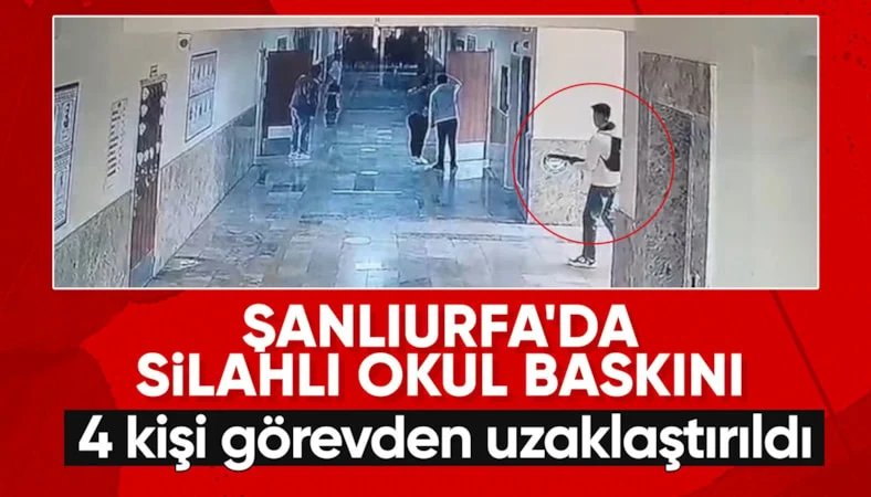 Şanlıurfa'daki lisede tüfekli saldırı: 4 kişi görevden uzaklaştırıldı
