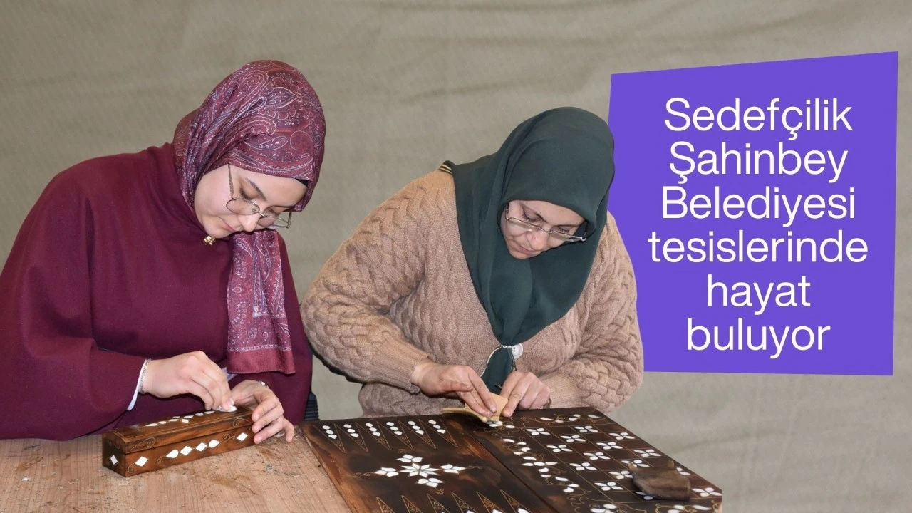 Sedef&ccedil;ilik Şahinbey Belediyesi Tesislerinde hayat buluyor!
