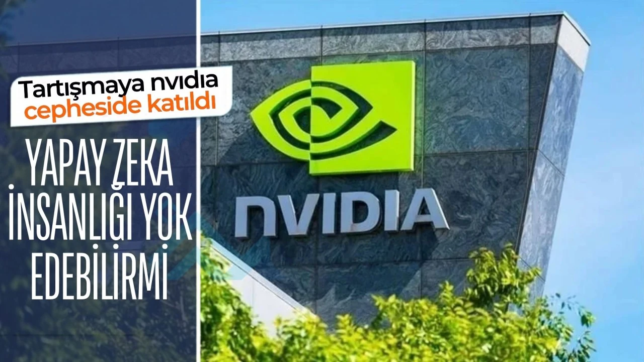 Tartışmaya Nvidia cephesi de katıldı Yapay zeka insanlığı yok edebilir mi