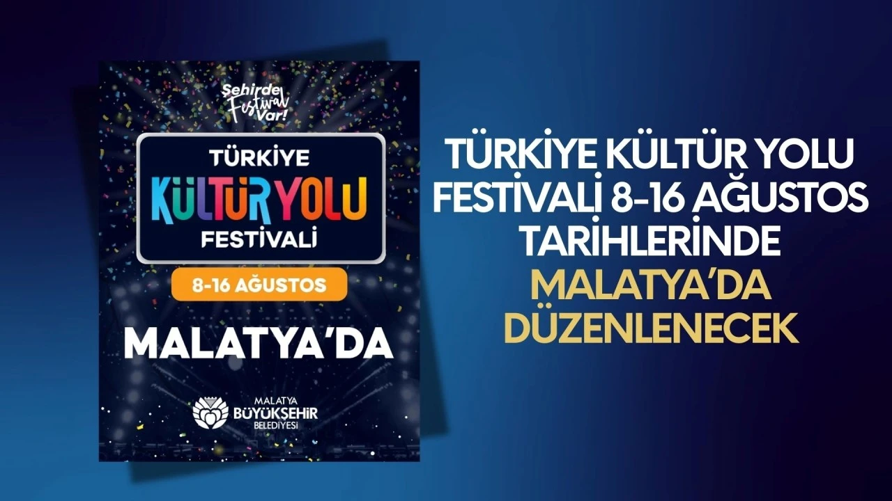 T&Uuml;RKİYE K&Uuml;LT&Uuml;R YOLU FESTİVALİ 8-16 AĞUSTOS TARİHLERİNDE  MALATYA&rsquo;DA D&Uuml;ZENLENECEK
