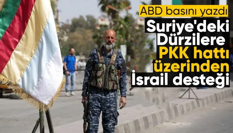 Washington Post: İsrail, Suriye&rsquo;deki D&uuml;rzilere PKK/YPG hattı &uuml;zerinden destek sağladı