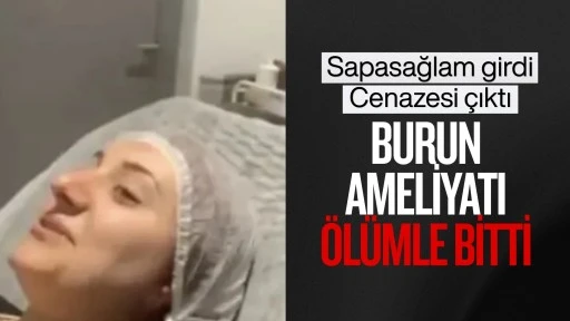 70 bin liralık burun ameliyatı &ouml;l&uuml;mle bitti! Sapa sağlam girdi, cenazesi &ccedil;ıktı