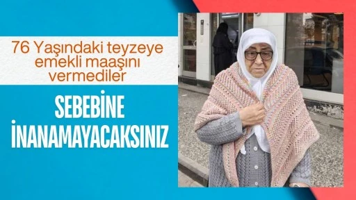 76 yaşındaki teyzeye emekli maaşını vermediler... Sebebine inanamayacaksınız