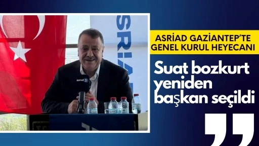 ASRİAD Gaziantep’te Genel Kurul Heyecanı: Suat Bozkurt Yeniden Başkan Seçildi