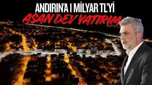 Başkan G&ouml;rgel: &ldquo;Andırın&rsquo;ımıza 1 Milyar TL&rsquo;yi Aşan Yatırım Yaptık&rdquo;