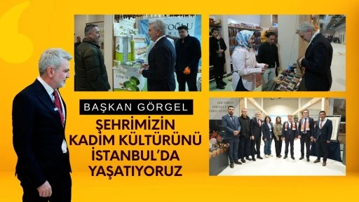 Başkan G&ouml;rgel, &ldquo;Şehrimizin Kadim K&uuml;lt&uuml;r&uuml;n&uuml; İstanbul&rsquo;da Yaşatıyoruz&rdquo;
