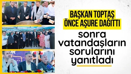 Başkan Toptaş &ouml;nce aşure dağıttı, sonra vatandaşların sorularını yanıtladı