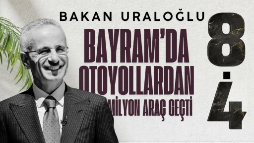 BAYRAMDA OTOYOLLARDAN 8,4 MİLYON ARAÇ GEÇTİ