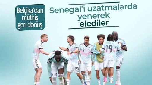 Bel&ccedil;ika uzatmalarda Senegal&rsquo;i yenerek son 16&rsquo;ya y&uuml;kseldi